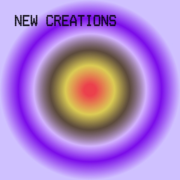 NEW CREATIONS